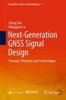 Next-Generation GNSS Signal Design : Theories, Principles and Technologies