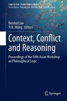 Context, Conflict and Reasoning : Proceedings of the Fifth Asian Workshop on Philosophical Logic