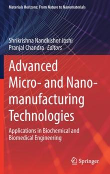 Advanced Micro- and Nano-manufacturing Technologies : Applications in Biochemical and Biomedical Engineering