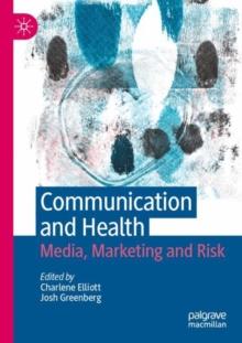 Communication and Health : Media, Marketing and Risk