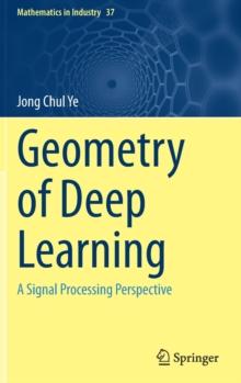 Geometry Of Deep Learning : A Signal Processing Perspective