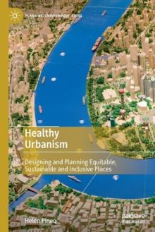 Healthy Urbanism : Designing and Planning Equitable, Sustainable and Inclusive Places