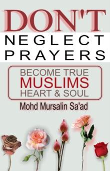 Don't Neglect Prayers, Become True Muslims Heart & Soul