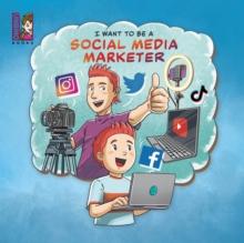 I want to be a Social Media Marketer : Modern Careers for Kids, Social Media Influencers