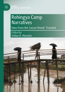 Rohingya Camp Narratives : Tales From the Lesser Roads Traveled