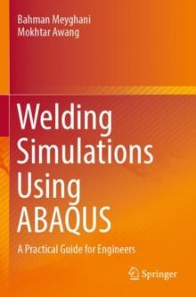 Welding Simulations Using ABAQUS : A Practical Guide for Engineers