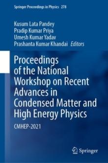 Proceedings of the National Workshop on Recent Advances in Condensed Matter and High Energy Physics : CMHEP-2021