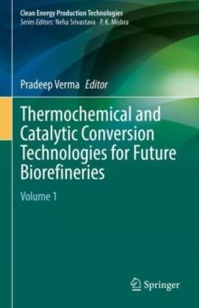 Thermochemical and Catalytic Conversion Technologies for Future Biorefineries : Volume 1