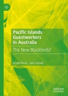 Pacific Islands Guestworkers in Australia : The New Blackbirds?