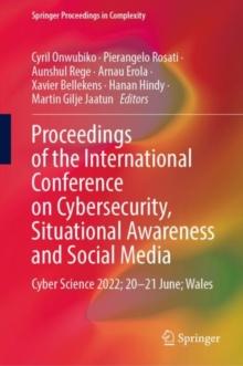 Proceedings of the International Conference on Cybersecurity, Situational Awareness and Social Media : Cyber Science 2022; 20-21 June; Wales