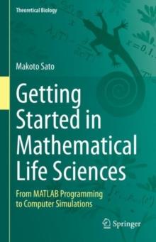 Getting Started in Mathematical Life Sciences : From MATLAB Programming to Computer Simulations