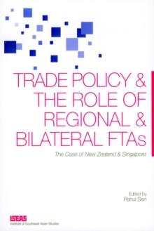 Trade Policy and the Role of Regional and Bilateral FTAs : The Case of New Zealand and Singapore