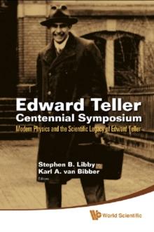 Edward Teller Centennial Symposium: Modern Physics And The Scientific Legacy Of Edward Teller (With Dvd-rom)