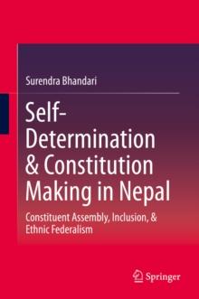 Self-Determination & Constitution Making in Nepal : Constituent Assembly, Inclusion, & Ethnic Federalism