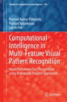 Computational Intelligence in Multi-Feature Visual Pattern Recognition : Hand Posture and Face Recognition using Biologically Inspired Approaches