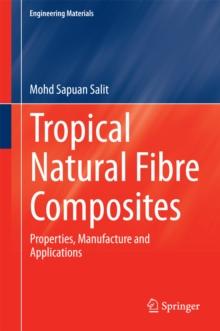 Tropical Natural Fibre Composites : Properties, Manufacture and Applications