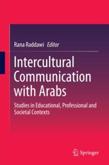 Intercultural Communication with Arabs : Studies in Educational, Professional and Societal Contexts