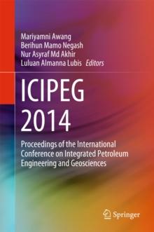 ICIPEG 2014 : Proceedings of the International Conference on Integrated Petroleum Engineering and Geosciences