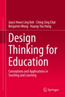 Design Thinking for Education : Conceptions and Applications in Teaching and Learning