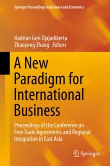 A New Paradigm for International Business : Proceedings of the Conference on Free Trade Agreements and Regional Integration in East Asia