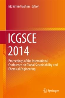 ICGSCE 2014 : Proceedings of the International Conference on Global Sustainability and Chemical Engineering