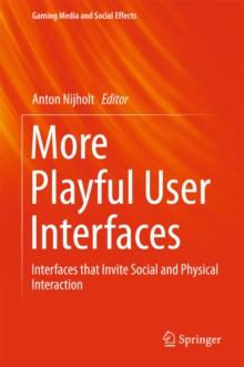 More Playful User Interfaces : Interfaces that Invite Social and Physical Interaction