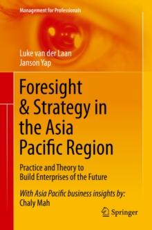 Foresight & Strategy in the Asia Pacific Region : Practice and Theory to Build Enterprises of the Future