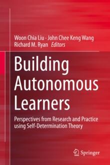 Building Autonomous Learners : Perspectives from Research and Practice using Self-Determination Theory