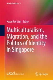 Multiculturalism, Migration, and the Politics of Identity in Singapore