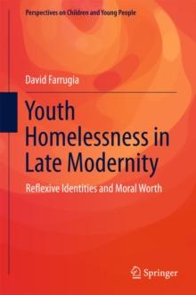 Youth Homelessness in Late Modernity : Reflexive Identities and Moral Worth