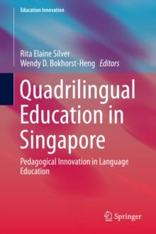 Quadrilingual Education in Singapore : Pedagogical Innovation in Language Education