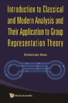 Introduction To Classical And Modern Analysis And Their Application To Group Representation Theory