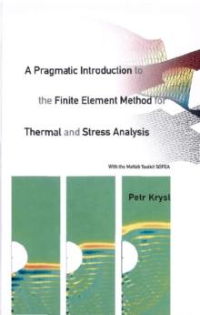 Pragmatic Introduction To The Finite Element Method For Thermal And Stress Analysis, A: With The Matlab Toolkit Sofea