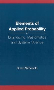 Elements Of Applied Probability For Engineering, Mathematics And Systems Science