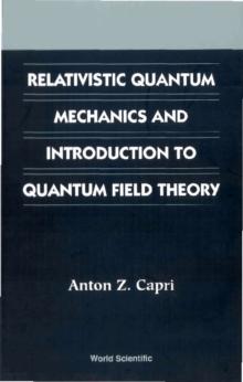 Relativistic Quantum Mechanics And Introduction To Quantum Field Theory