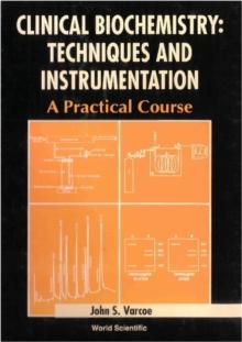 Clinical Biochemistry: Techniques And Instrumentation - A Practical Course