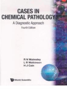 Cases In Chemical Pathology: A Diagnostic Approach (Fourth Edition)