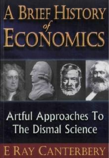 Brief History Of Economics, A: Artful Approaches To The Dismal Science