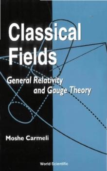 Classical Fields: General Relativity And Gauge Theory