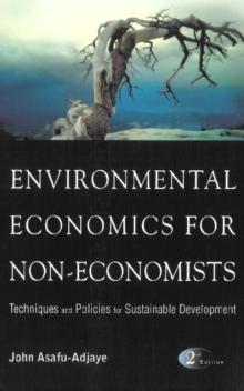 Environmental Economics For Non-economists: Techniques And Policies For Sustainable Development (2nd Edition)