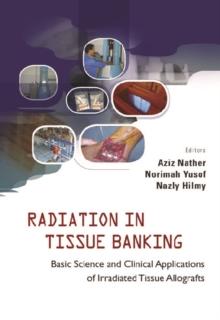 Radiation In Tissue Banking: Basic Science And Clinical Applications Of Irradiated Tissue Allografts