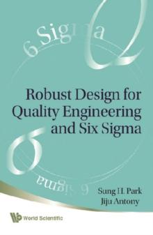 Robust Design For Quality Engineering And Six Sigma