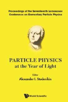 Particle Physics At The Year Of Light - Proceedings Of The Seventeenth Lomonosov Conference On Elementary Particle Physics