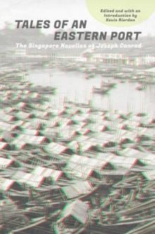 Tales of an Eastern Port : The Singapore Novellas of Joseph Conrad