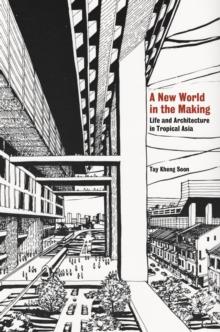 A New World in the Making : Life and Architecture in Tropical Asia