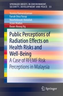 Public Perceptions of Radiation Effects on Health Risks and Well-Being : A Case of RFEMF Risk Perceptions in Malaysia