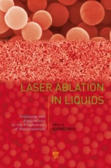 Laser Ablation in Liquids : Principles and Applications in the Preparation of Nanomaterials