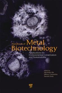 Handbook of Metal Biotechnology : Applications for Environmental Conservation and Sustainability