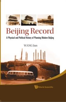 Beijing Record: A Physical And Political History Of Planning Modern Beijing