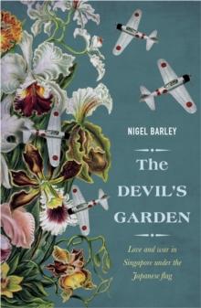 The Devil's Garden : Love and War in Singapore Under the Japanese Flag